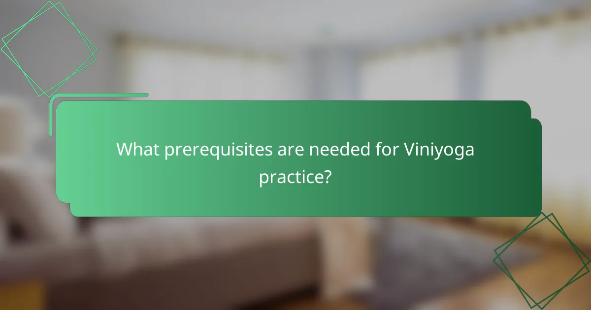 What prerequisites are needed for Viniyoga practice?
