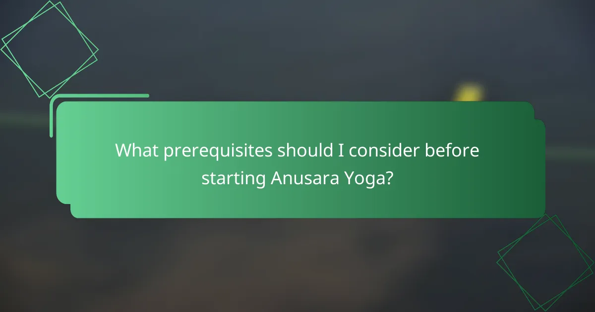 What prerequisites should I consider before starting Anusara Yoga?