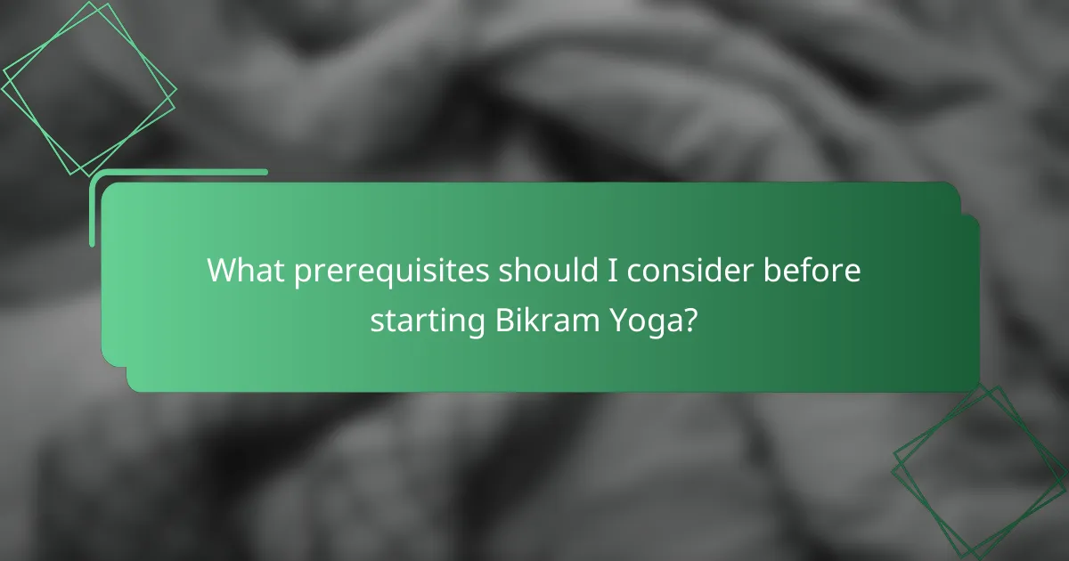 What prerequisites should I consider before starting Bikram Yoga?
