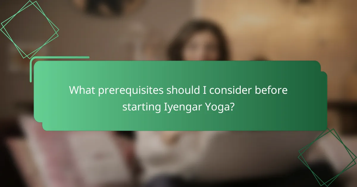 What prerequisites should I consider before starting Iyengar Yoga?