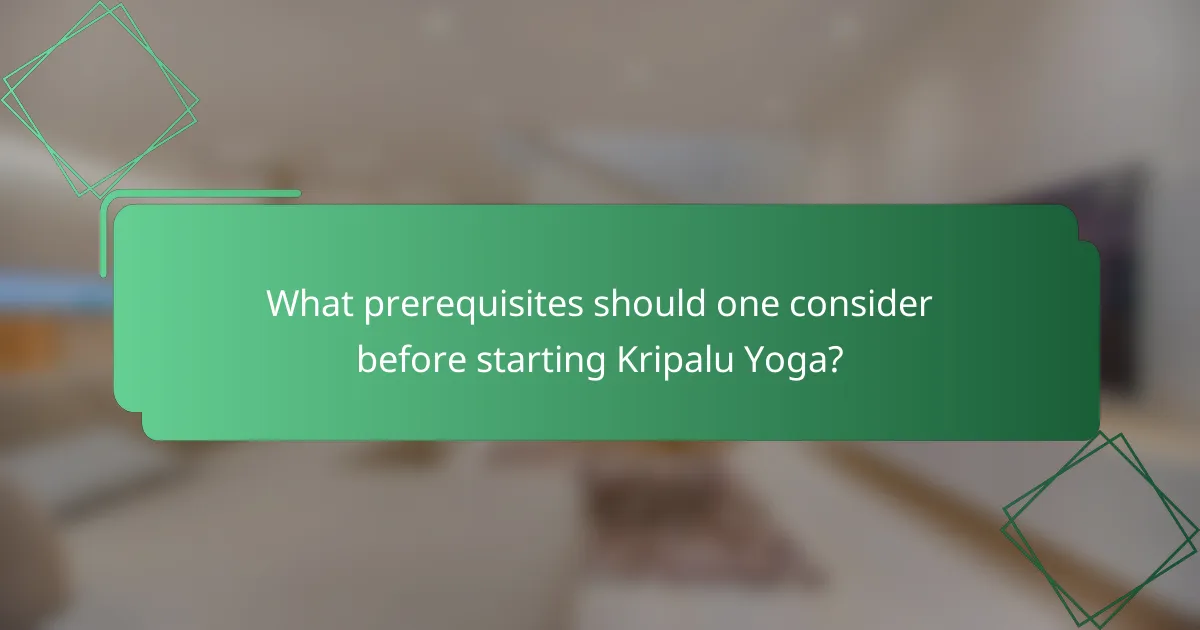 What prerequisites should one consider before starting Kripalu Yoga?