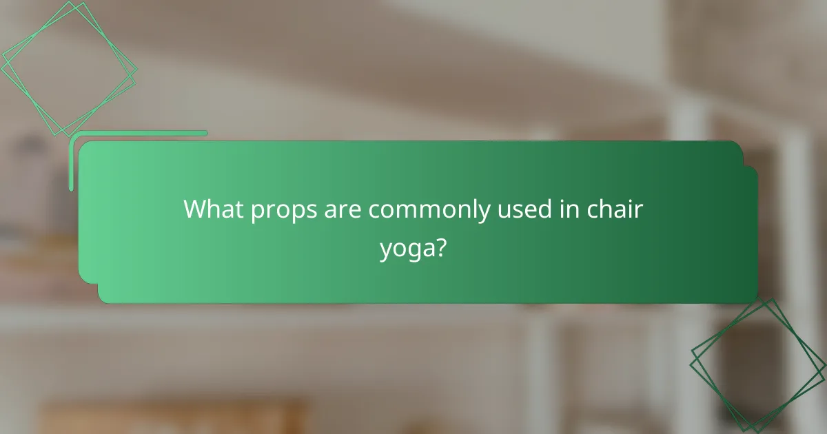 What props are commonly used in chair yoga?