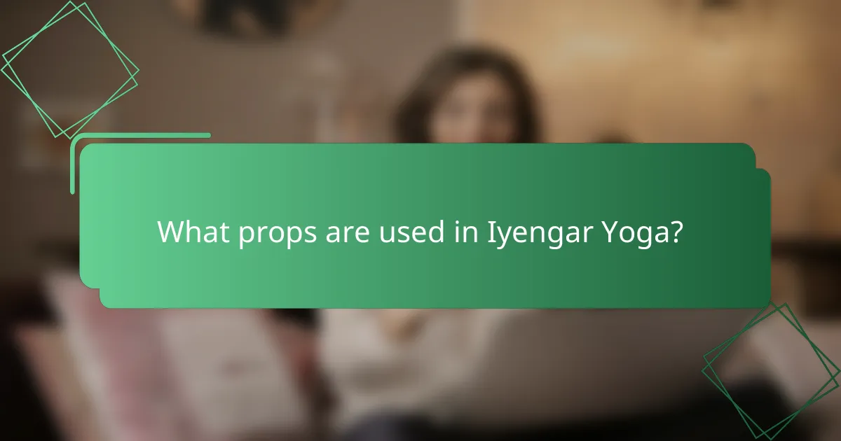 What props are used in Iyengar Yoga?