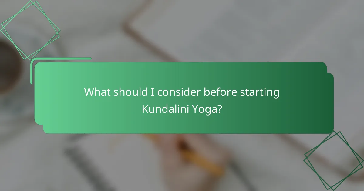 What should I consider before starting Kundalini Yoga?