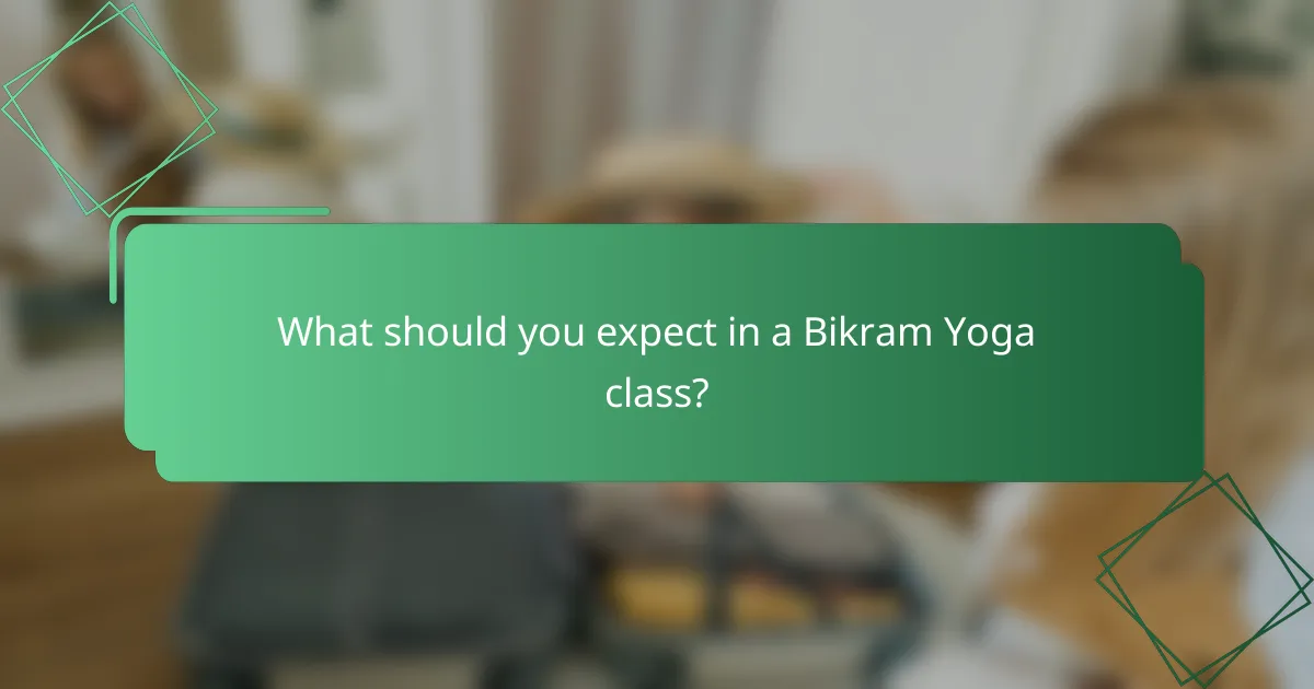 What should you expect in a Bikram Yoga class?