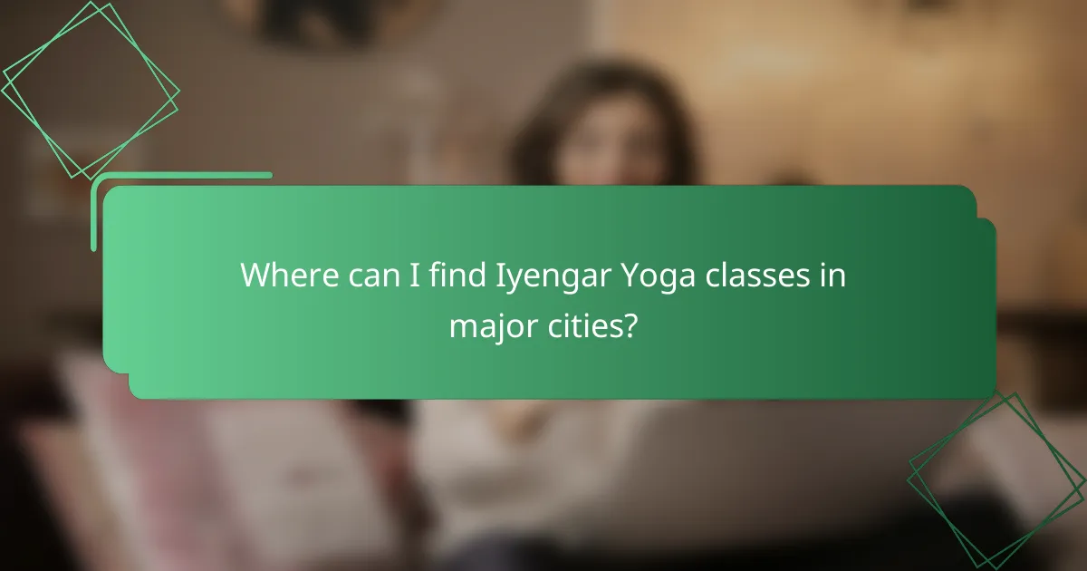 Where can I find Iyengar Yoga classes in major cities?