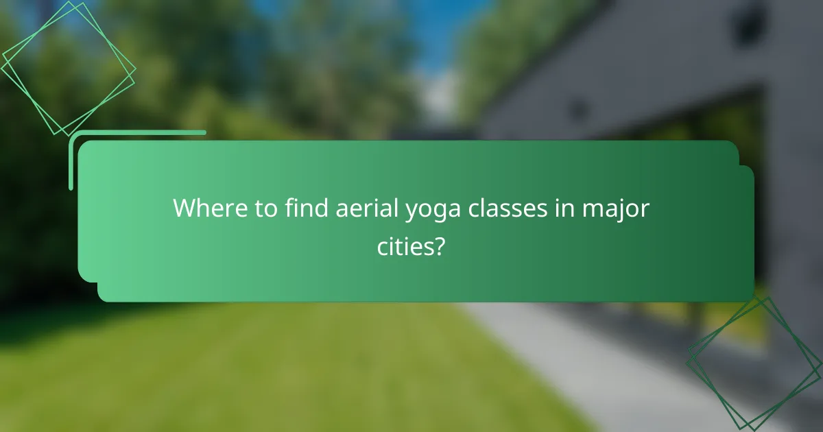 Where to find aerial yoga classes in major cities?